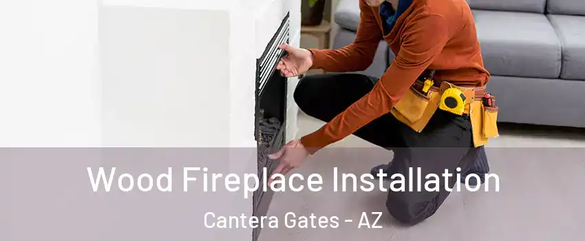 Wood Fireplace Installation Cantera Gates - AZ