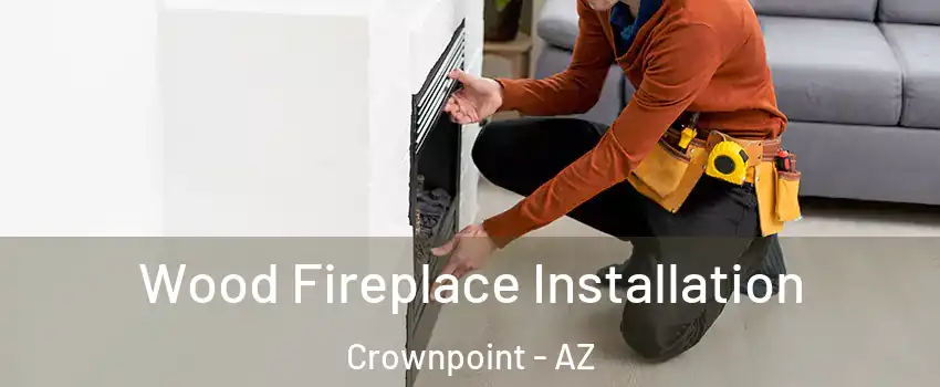 Wood Fireplace Installation Crownpoint - AZ