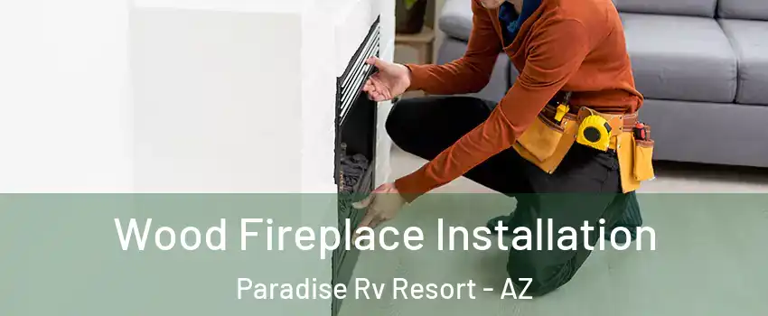 Wood Fireplace Installation Paradise Rv Resort - AZ