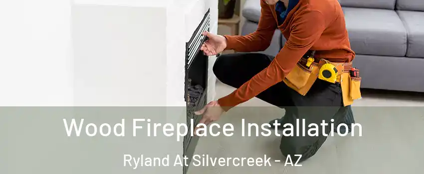 Wood Fireplace Installation Ryland At Silvercreek - AZ