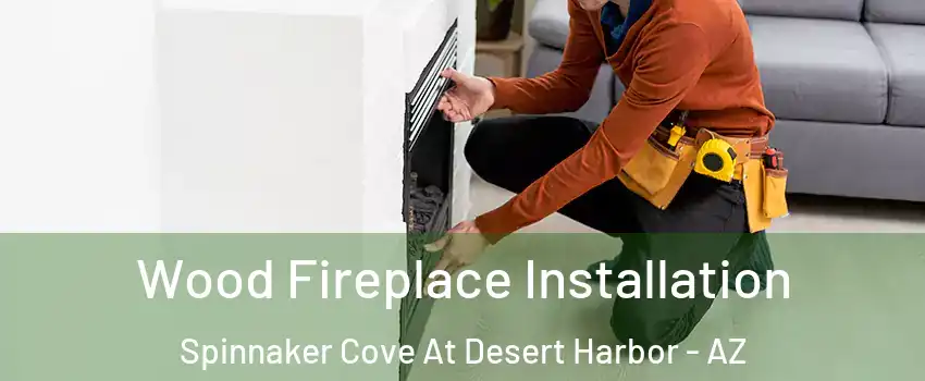 Wood Fireplace Installation Spinnaker Cove At Desert Harbor - AZ