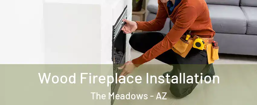 Wood Fireplace Installation The Meadows - AZ