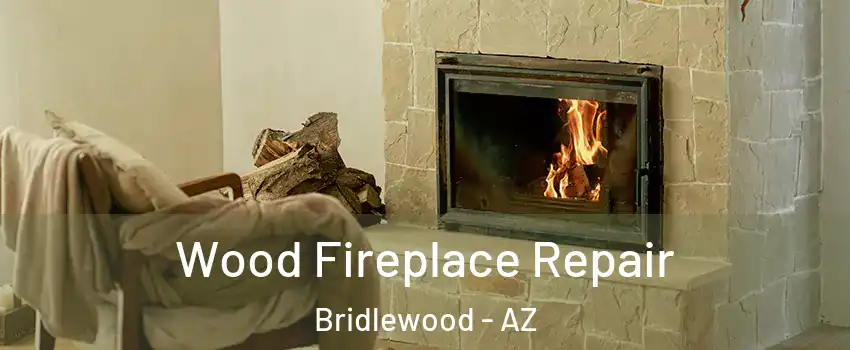 Wood Fireplace Repair Bridlewood - AZ