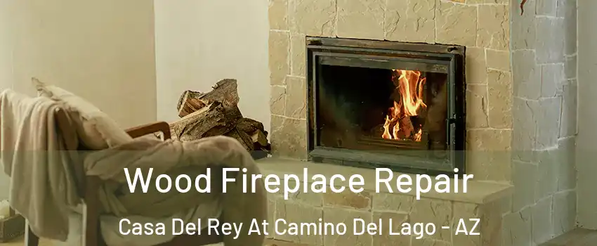 Wood Fireplace Repair Casa Del Rey At Camino Del Lago - AZ