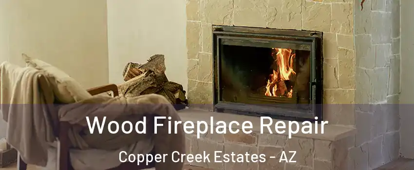 Wood Fireplace Repair Copper Creek Estates - AZ