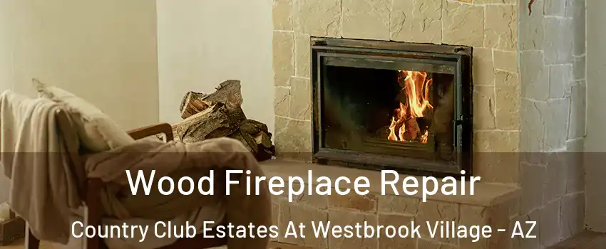 Wood Fireplace Repair Country Club Estates At Westbrook Village - AZ