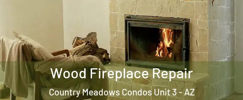 Wood Fireplace Repair Country Meadows Condos Unit 3 - AZ