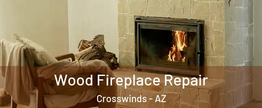 Wood Fireplace Repair Crosswinds - AZ