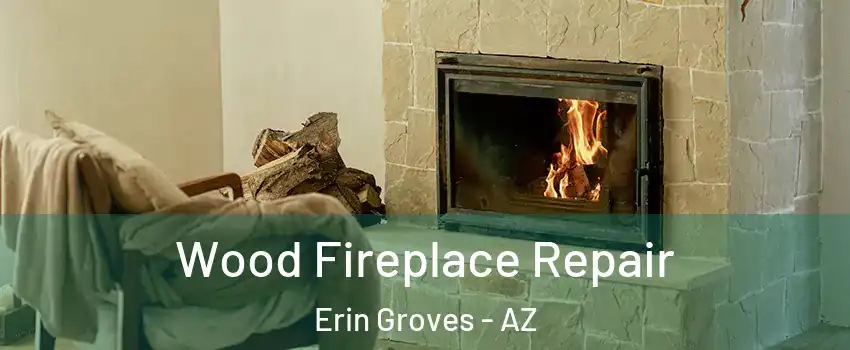 Wood Fireplace Repair Erin Groves - AZ