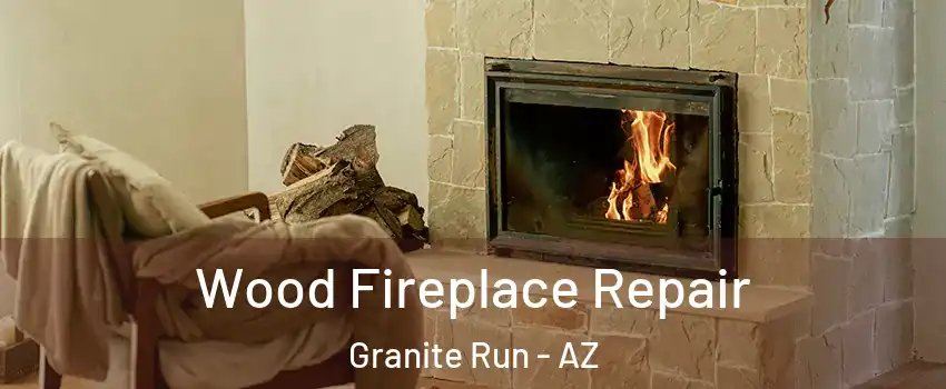 Wood Fireplace Repair Granite Run - AZ