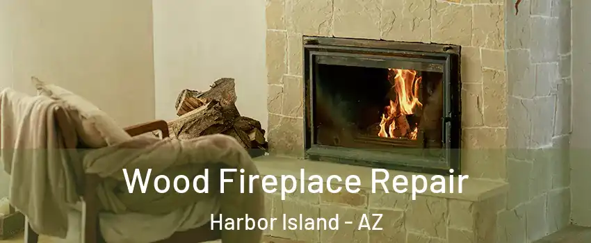 Wood Fireplace Repair Harbor Island - AZ