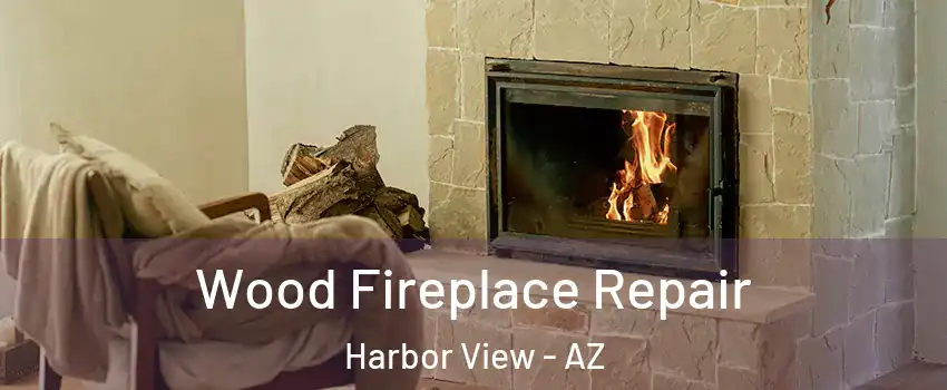 Wood Fireplace Repair Harbor View - AZ