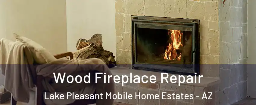 Wood Fireplace Repair Lake Pleasant Mobile Home Estates - AZ