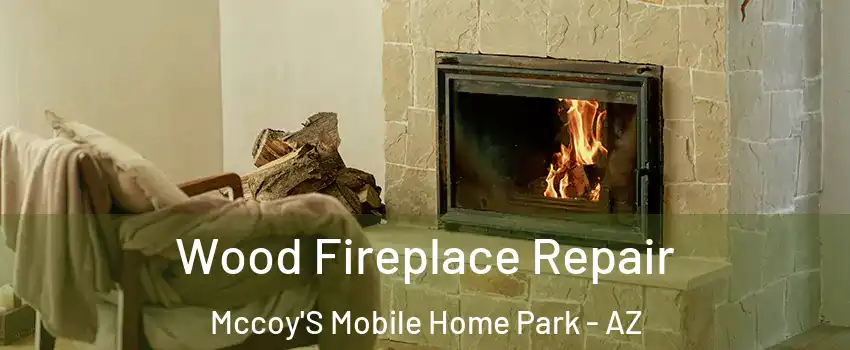 Wood Fireplace Repair Mccoy'S Mobile Home Park - AZ
