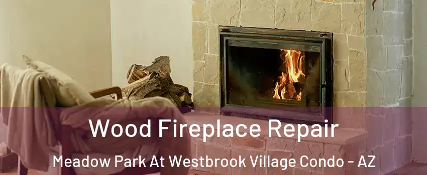 Wood Fireplace Repair Meadow Park At Westbrook Village Condo - AZ