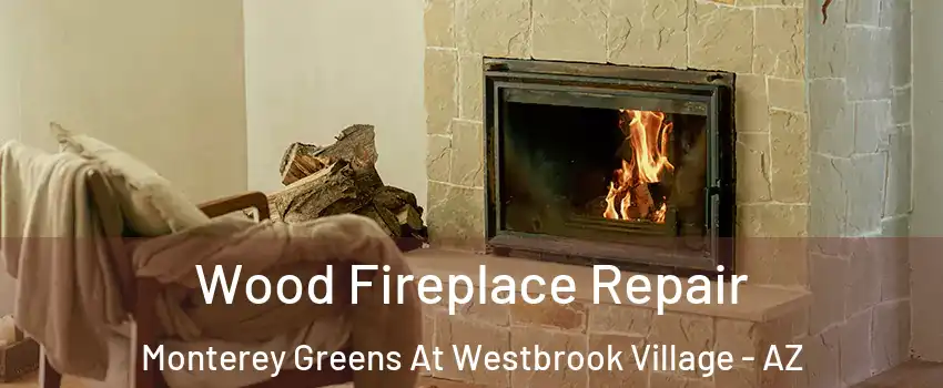 Wood Fireplace Repair Monterey Greens At Westbrook Village - AZ