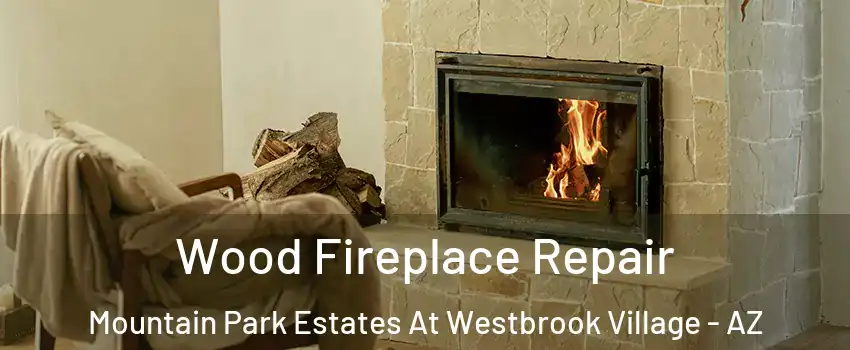 Wood Fireplace Repair Mountain Park Estates At Westbrook Village - AZ