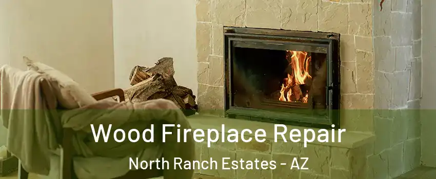 Wood Fireplace Repair North Ranch Estates - AZ
