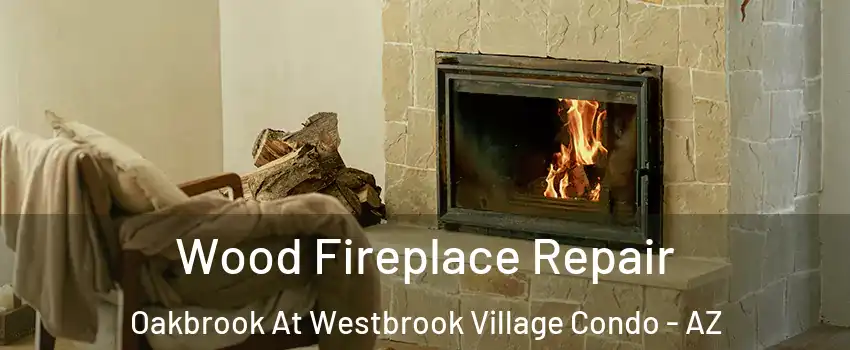 Wood Fireplace Repair Oakbrook At Westbrook Village Condo - AZ