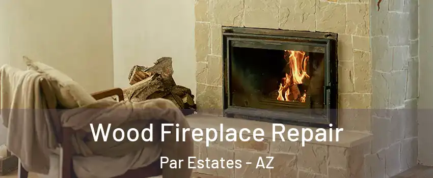 Wood Fireplace Repair Par Estates - AZ