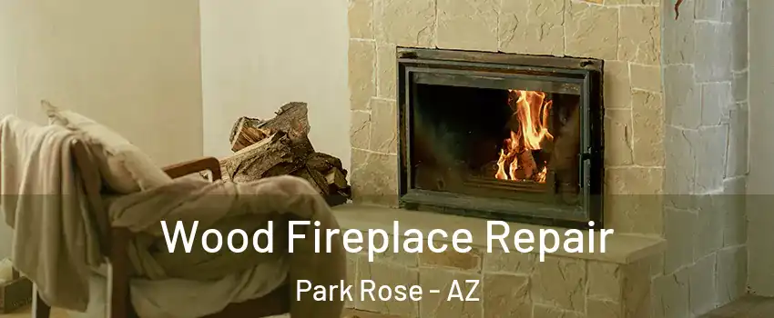 Wood Fireplace Repair Park Rose - AZ