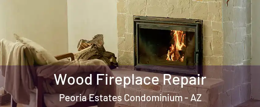 Wood Fireplace Repair Peoria Estates Condominium - AZ