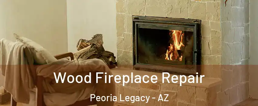 Wood Fireplace Repair Peoria Legacy - AZ