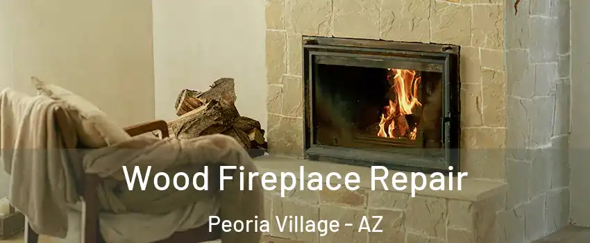 Wood Fireplace Repair Peoria Village - AZ