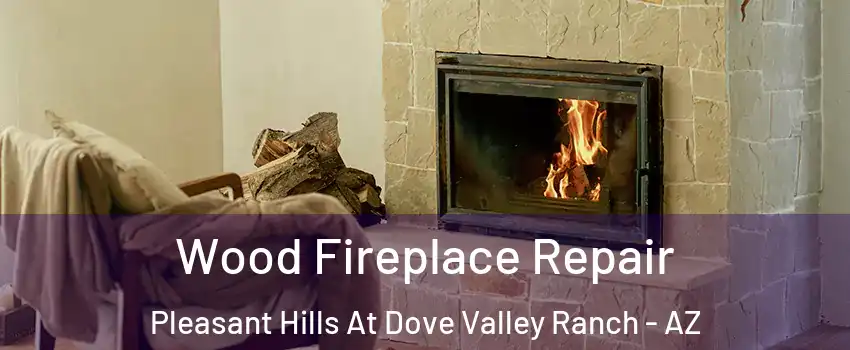 Wood Fireplace Repair Pleasant Hills At Dove Valley Ranch - AZ