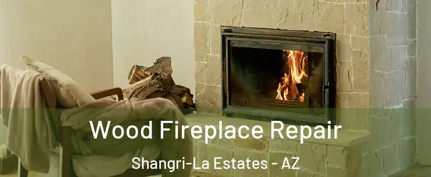 Wood Fireplace Repair Shangri-La Estates - AZ