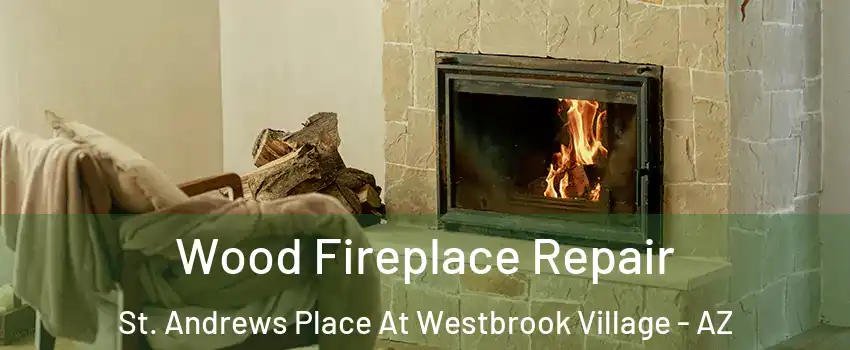 Wood Fireplace Repair St. Andrews Place At Westbrook Village - AZ