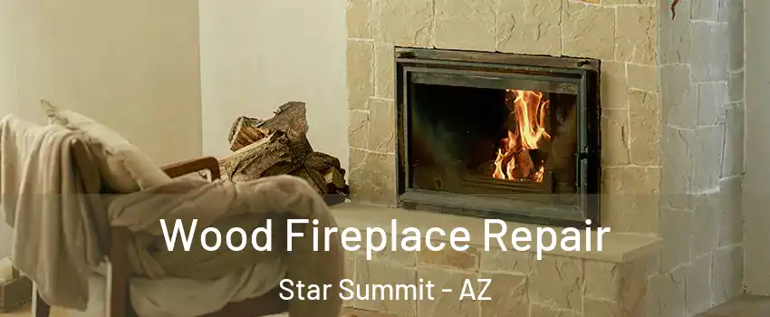 Wood Fireplace Repair Star Summit - AZ