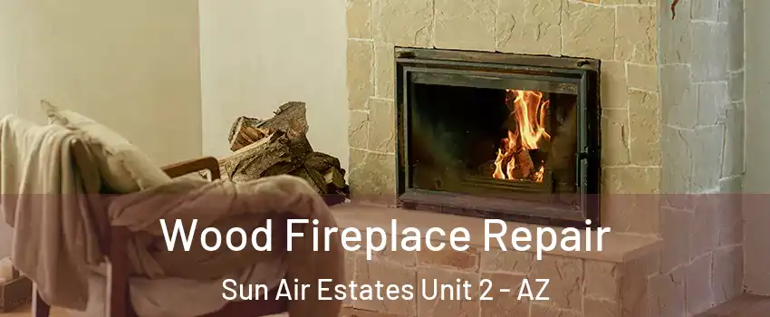 Wood Fireplace Repair Sun Air Estates Unit 2 - AZ