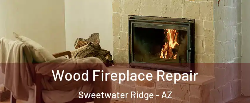 Wood Fireplace Repair Sweetwater Ridge - AZ