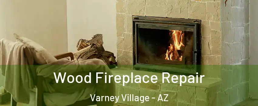 Wood Fireplace Repair Varney Village - AZ