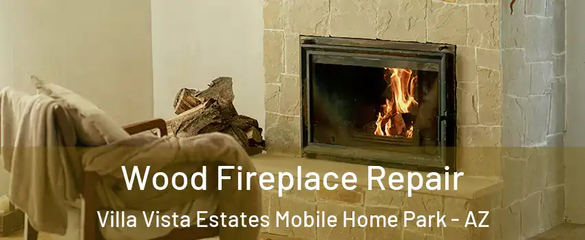 Wood Fireplace Repair Villa Vista Estates Mobile Home Park - AZ