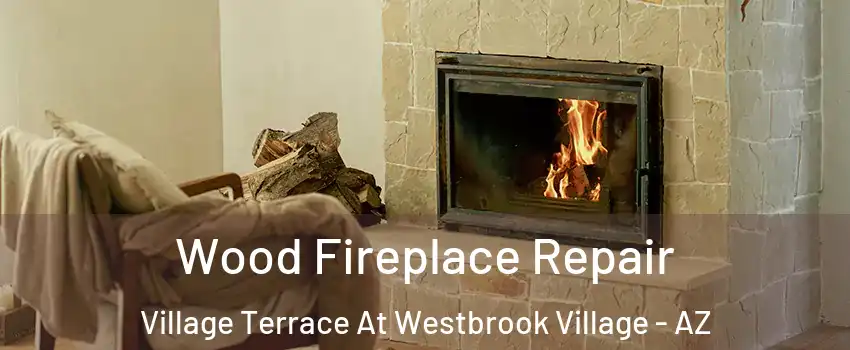 Wood Fireplace Repair Village Terrace At Westbrook Village - AZ
