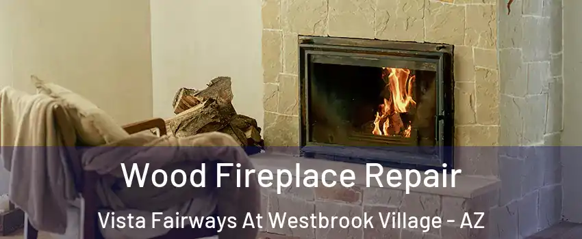 Wood Fireplace Repair Vista Fairways At Westbrook Village - AZ