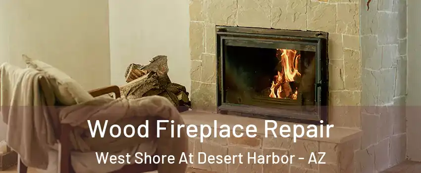 Wood Fireplace Repair West Shore At Desert Harbor - AZ