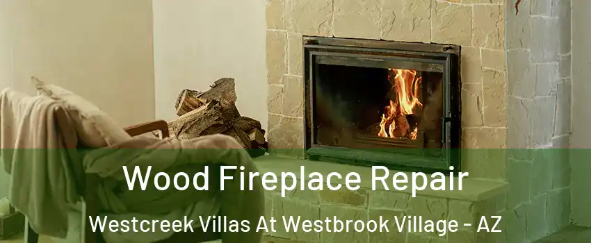 Wood Fireplace Repair Westcreek Villas At Westbrook Village - AZ