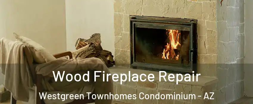 Wood Fireplace Repair Westgreen Townhomes Condominium - AZ