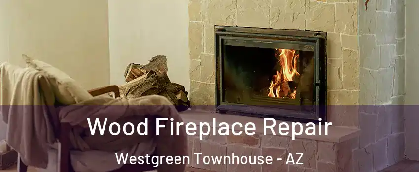 Wood Fireplace Repair Westgreen Townhouse - AZ