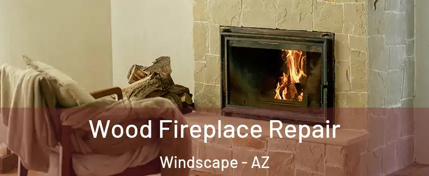 Wood Fireplace Repair Windscape - AZ