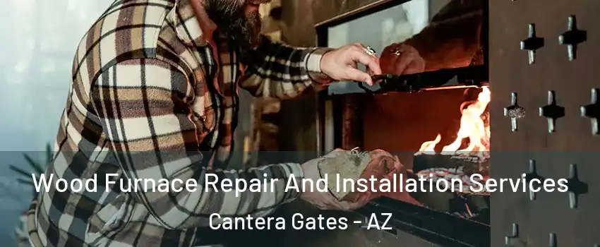Wood Furnace Repair And Installation Services Cantera Gates - AZ