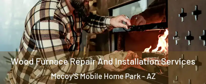 Wood Furnace Repair And Installation Services Mccoy'S Mobile Home Park - AZ