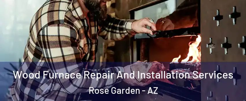 Wood Furnace Repair And Installation Services Rose Garden - AZ