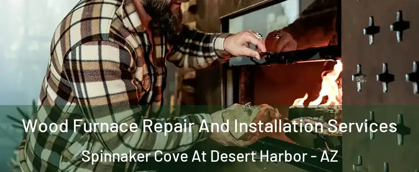 Wood Furnace Repair And Installation Services Spinnaker Cove At Desert Harbor - AZ