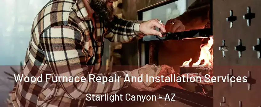 Wood Furnace Repair And Installation Services Starlight Canyon - AZ