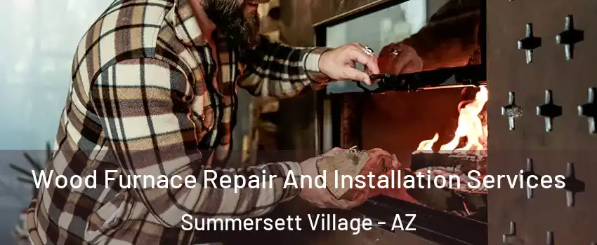 Wood Furnace Repair And Installation Services Summersett Village - AZ