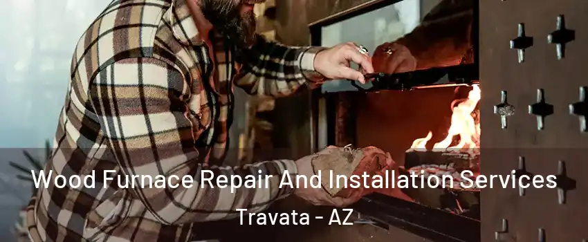 Wood Furnace Repair And Installation Services Travata - AZ